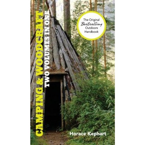 Camping and Woodcraft: A Handbook for Vacation Campers and for Travelers in the Wilderness (2 Volumes in 1) Hardcover, Churchill & Dunn, Ltd