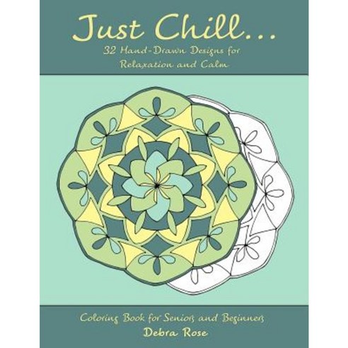 Just Chill: 32 Hand-Drawn Designs for Relaxation and Calm Paperback, Createspace Independent Publishing Platform
