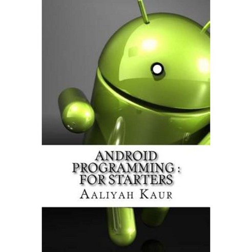 Android Programming: For Starters Paperback, Createspace Independent Publishing Platform