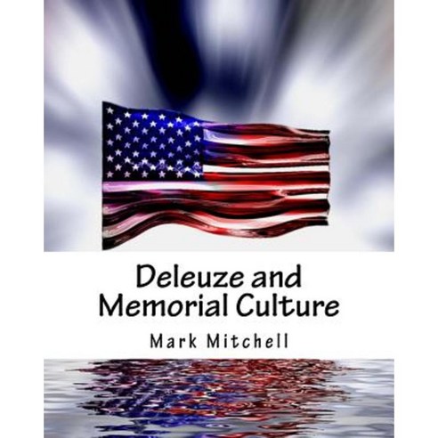Deleuze and Memorial Culture Paperback, Createspace Independent Publishing Platform