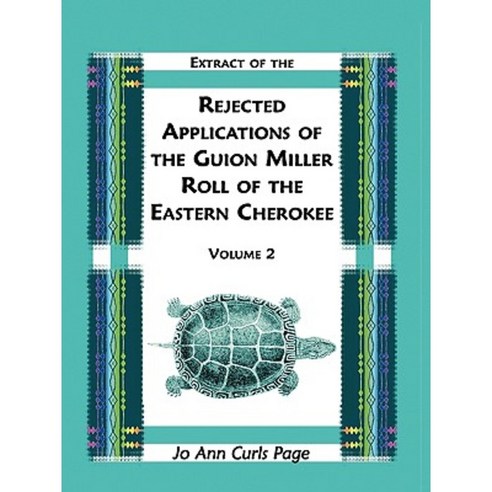 Extract of the Rejected Applications of the Guion Miller Roll of the Eastern Cherokee Volume 2 Paperback, Heritage Books