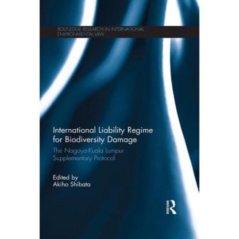 International Liability Regime for Biodiversity Damage: The Nagoya-Kuala Lumpur Supplementary Protocol Paperback, Routledge