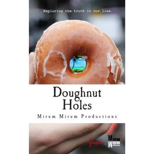 Doughnut Holes: Exploring the Truth in Our Lies Paperback, Createspace Independent Publishing Platform