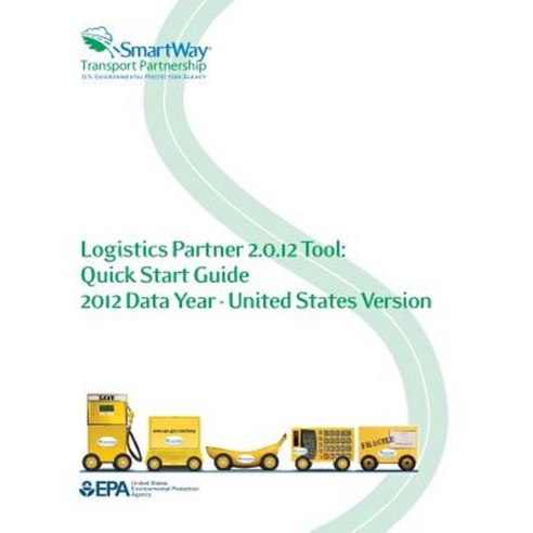 Logistics Partner 2.0.12 Tool: Quick Start Guide 2012 Data Year - United States Version Paperback, Createspace Independent Publishing Platform