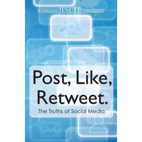 Post Like Retweet: The Truth about Social Media Paperback, Createspace Independent Publishing Platform