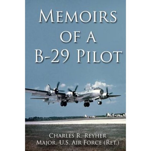 Memoirs of A B-29 Pilot Paperback, Createspace Independent Publishing Platform