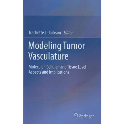 Modeling Tumor Vasculature: Molecular Cellular and Tissue Level Aspects and Implications Hardcover, Springer