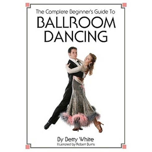 The Complete Beginner''s Guide to Ballroom Dancing Paperback, Createspace Independent Publishing Platform