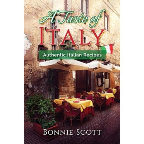 A Taste of Italy: Authentic Italian Recipes Paperback, Createspace Independent Publishing Platform