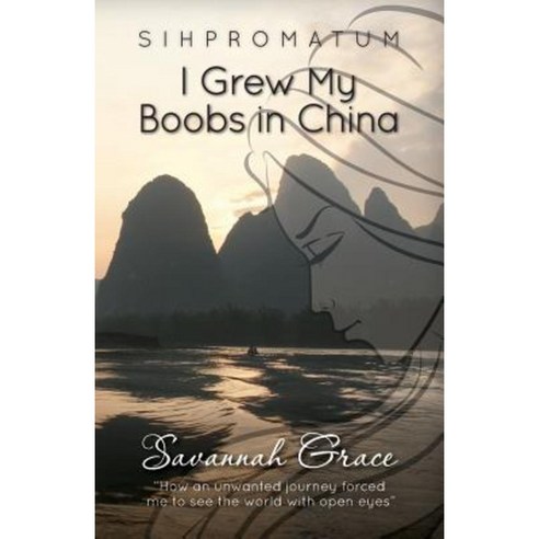 Sihpromatum - I Grew My Boobs in China Paperback, Createspace Independent Publishing Platform