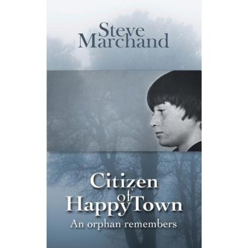 Citizen of Happy Town: An Orphan Remembers Paperback, Createspace Independent Publishing Platform