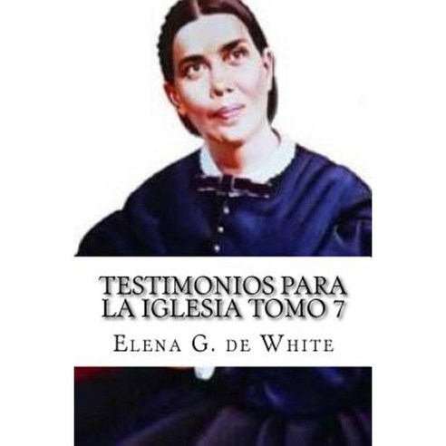 Testimonios Para La Iglesia Tomo 7 Paperback, Createspace Independent Publishing Platform