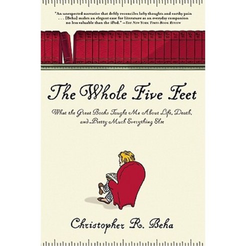 The Whole Five Feet: What the Great Books Taught Me about Life Death and Pretty Much Everthing Else Paperback, Grove Press