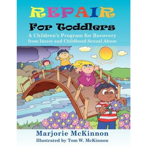 Repair for Toddlers: A Children''s Program for Recovery from Incest and Childhood Sexual Abuse Paperback, Loving Healing Press