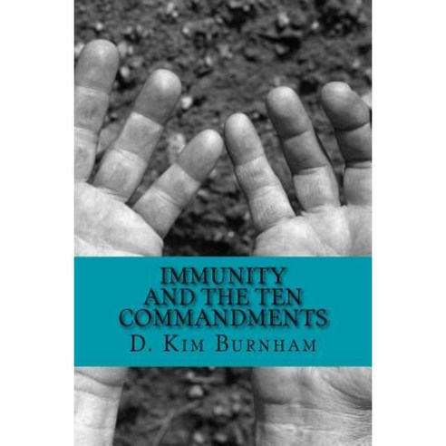 Immunity and the Ten Commandments: Ancient Cures for Social Immunodeficiency Paperback, Createspace Independent Publishing Platform