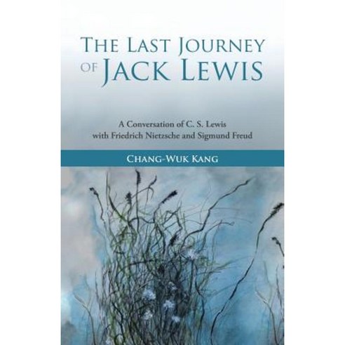 The Last Journey of Jack Lewis: A Conversation of C. S. Lewis with Friedrich Nietzsche and Sigmund Freud Paperback, WestBow Press