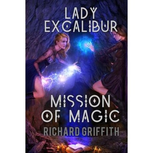 Lady Excalibur Mission of Magic: Lady Excalibur 5 Paperback, Createspace Independent Publishing Platform
