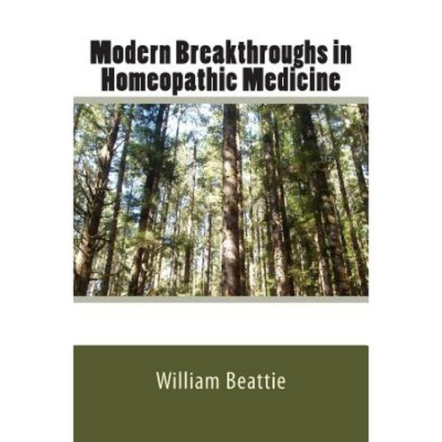 Modern Breakthroughs in Homeopathic Medicine Paperback, Createspace Independent Publishing Platform