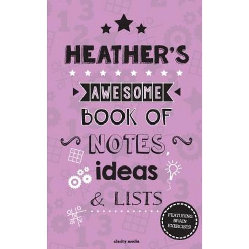 Heather''s Awesome Book of Notes Lists & Ideas: Featuring Brain Exercises! Paperback, Createspace Independent Publishing Platform