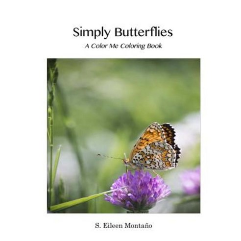 Simply Butterflies: A Color Me Coloring Book Paperback, Createspace Independent Publishing Platform