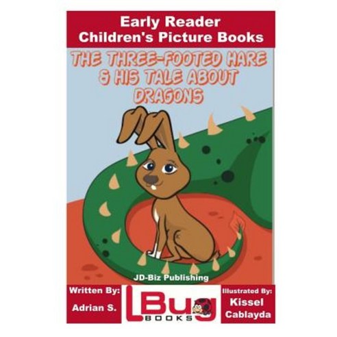 The Three-Footed Hare and His Tale about Dragons - Early Reader - Children''s Picture Books Paperback, Createspace Independent Publishing Platform