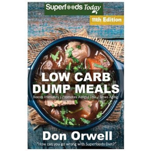 Low Carb Dump Meals: Over 175+ Low Carb Slow Cooker Meals Dump Dinners Recipes Paperback, Createspace Independent Publishing Platform