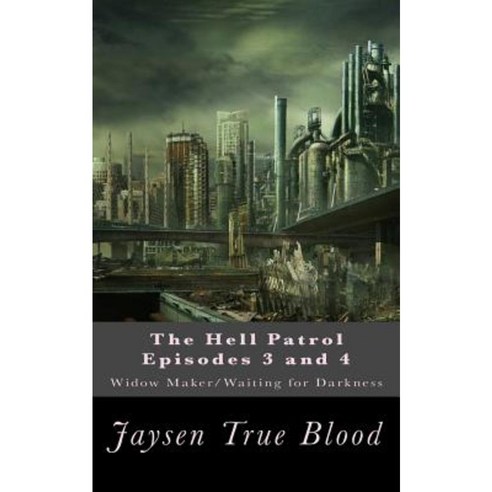 The Hell Patrol Episodes 3 and 4: Widow Maker/ Waiting for Darkness Paperback, Createspace Independent Publishing Platform