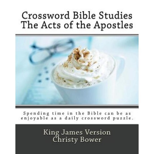 Crossword Bible Studies - The Acts of the Apostles: King James Version Paperback, Createspace Independent Publishing Platform