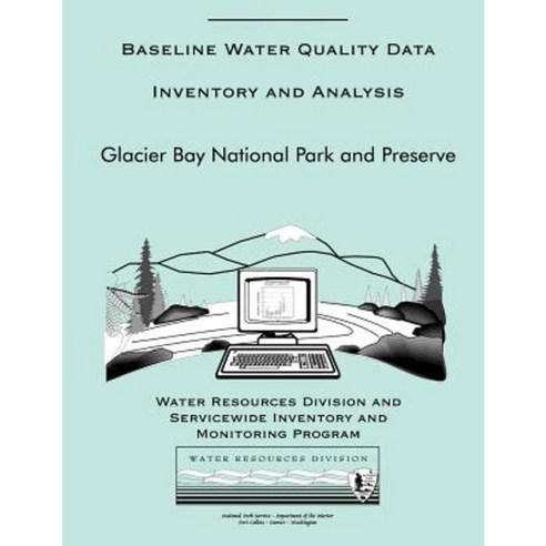 Baseline Water Quality Data Inventory and Analysis: Glacier Bay National Park and Preserve Paperback, Createspace Independent Publishing Platform