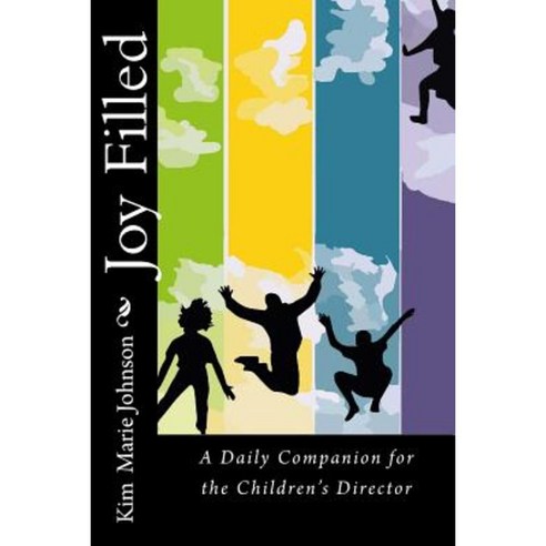 Joy Filled: A Daily Companion for the Children''s Director Paperback, Createspace Independent Publishing Platform
