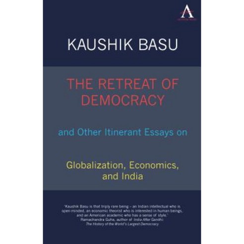 The Retreat of Democracy and Other Itinerant Essays on Globalization Economics and India Paperback, Anthem Press
