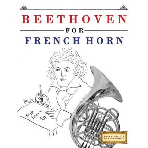 Beethoven for French Horn: 10 Easy Themes for French Horn Beginner Book Paperback, Createspace Independent Publishing Platform