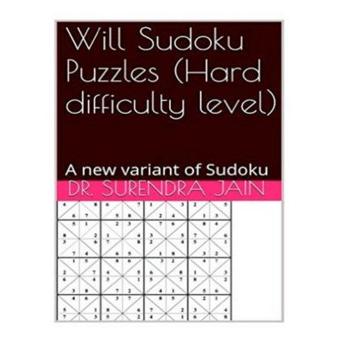 Will Sudoku Puzzles (Hard Difficulty Level): A New Variant of Sudoku Puzzles Paperback, Createspace Independent Publishing Platform