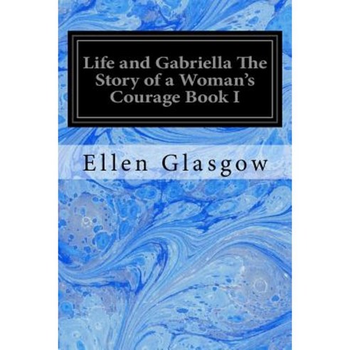 Life and Gabriella the Story of a Woman''s Courage Book I Paperback, Createspace Independent Publishing Platform