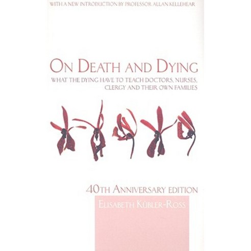 On Death and Dying: What the Dying Have to Teach Doctors Nurses Clergy and Their Own Families Paperback, Routledge