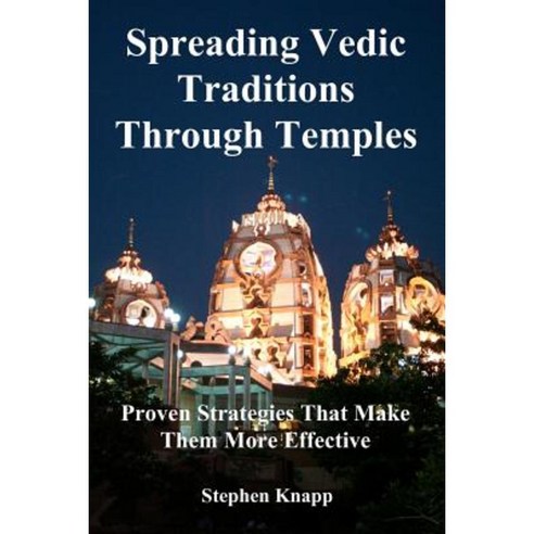 Spreading Vedic Traditions Through Temples: Proven Strategies That Make Them More Effective Paperback, Createspace Independent Publishing Platform