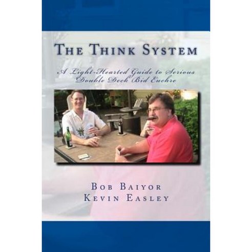 The Think System: A Light-Hearted Guide to Serious Double Deck Bid Euchre Paperback, Createspace Independent Publishing Platform