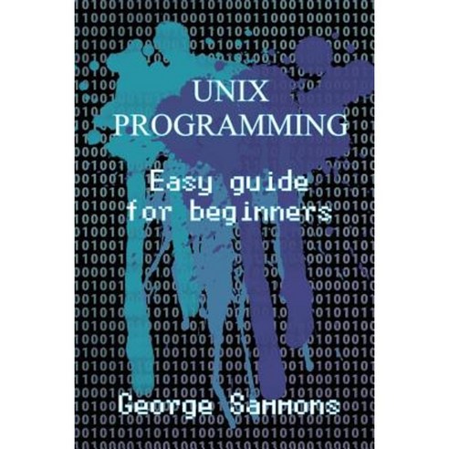 Unix Programming: Easy Guide for Beginners Paperback, Createspace ...