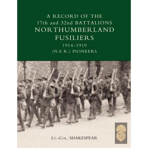 Record of the 17th and 32nd Battalions Northumberland Fusiliers (N.E.R. Pioneers). 1914-1919 Paperback, Naval & Military Press