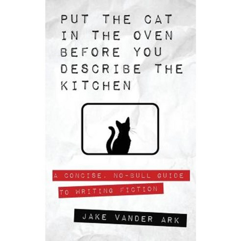 Put the Cat in the Oven Before You Describe the Kitchen Paperback, Createspace Independent Publishing Platform