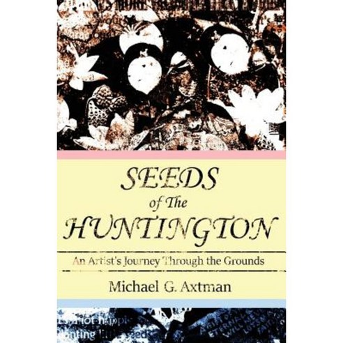 Seeds of the Huntington: An Artist''s Journey Through the Grounds Paperback, Createspace Independent Publishing Platform