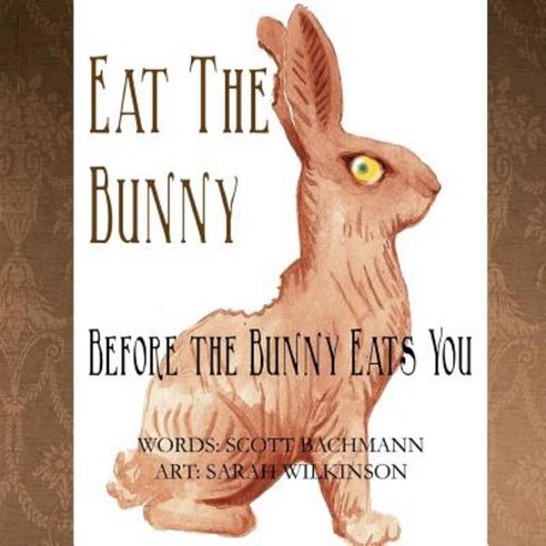 Eat the Bunny: Before the Bunny Eats You Paperback, Createspace Independent Publishing Platform