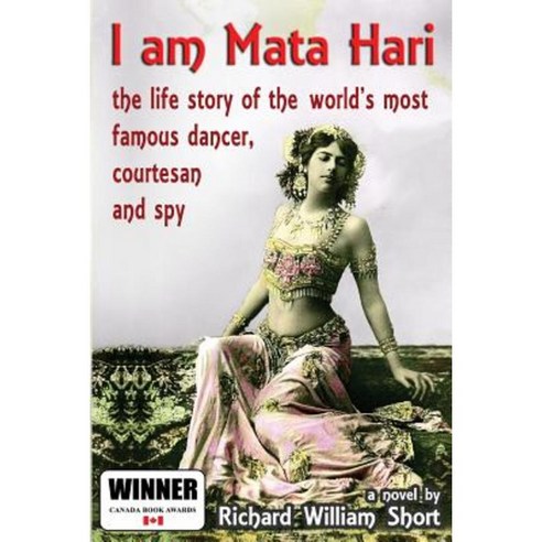 I Am Mata Hari: The Life Story of the World''s Most Famous Dancer Courtesan and Spy Paperback, Createspace Independent Publishing Platform
