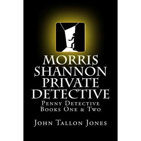 Morris Shannon Private Detective: Penny Detective Books One & Two Paperback, Createspace Independent Publishing Platform