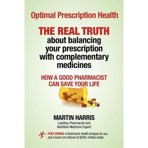 Optimal Prescription Health: The Real Truth about Balancing Your Prescription with Complementary Medicines Paperback, Createspace