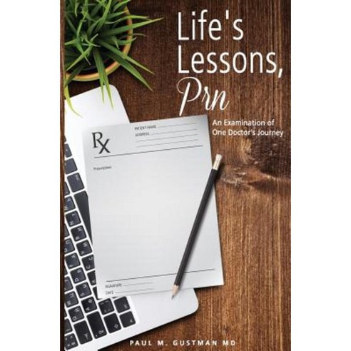 Life''s Lessons PRN: Examination of One Doctor''s Journey Paperback, Createspace Independent Publishing Platform