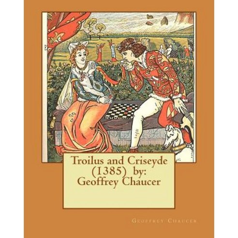 Troilus and Criseyde (1385) by: Geoffrey Chaucer Paperback, Createspace Independent Publishing Platform
