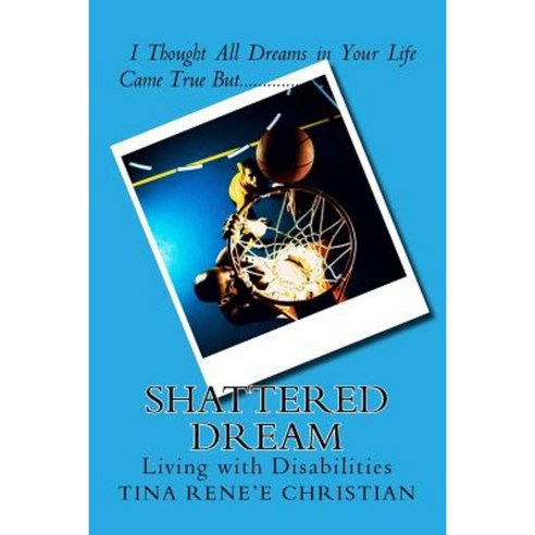 Shattered Dream: Living with Disabilities Paperback, Createspace Independent Publishing Platform