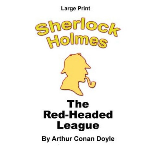 The Red-Headed League - Sherlock Holmes in Large Print Paperback, Createspace Independent Publishing Platform