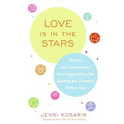 Love Is in the Stars:Wicked and Uncensored Astrology Advice for Getting the (Almost) Perfect Guy, HarperCollins